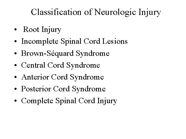 Classification of Neurologic Injury • • Root Injury Incomplete Spinal Cord Lesions Brown-Séquard Syndrome