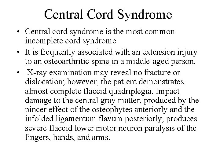 Central Cord Syndrome • Central cord syndrome is the most common incomplete cord syndrome.