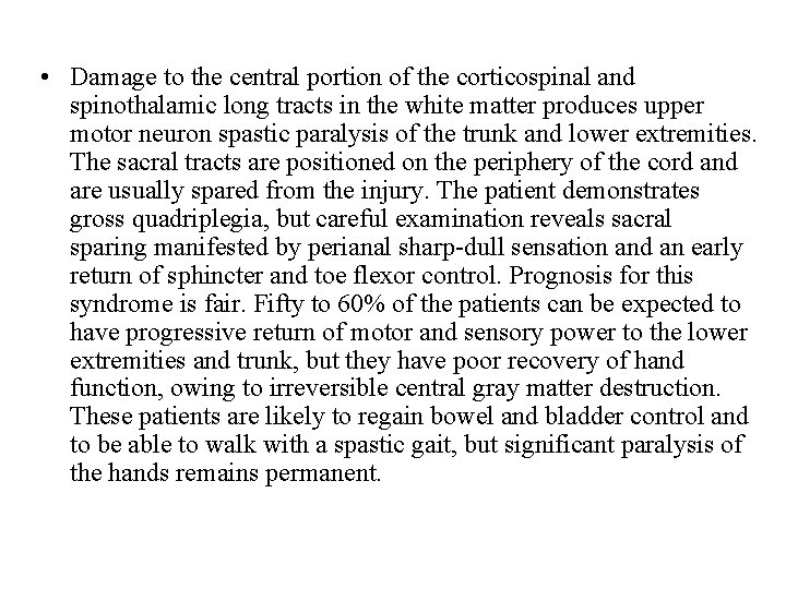  • Damage to the central portion of the corticospinal and spinothalamic long tracts