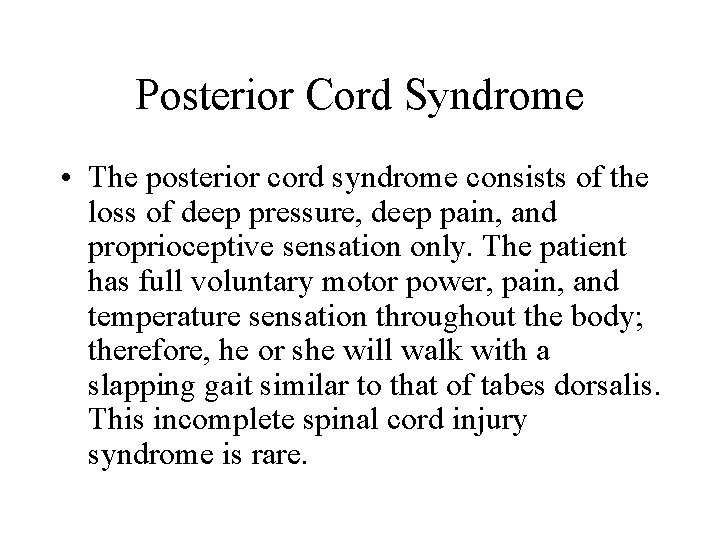 Posterior Cord Syndrome • The posterior cord syndrome consists of the loss of deep