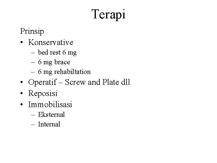 Terapi Prinsip • Konservative – bed rest 6 mg – 6 mg brace –