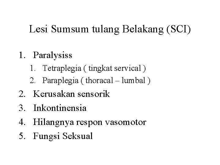 Lesi Sumsum tulang Belakang (SCI) 1. Paralysiss 1. Tetraplegia ( tingkat servical ) 2.