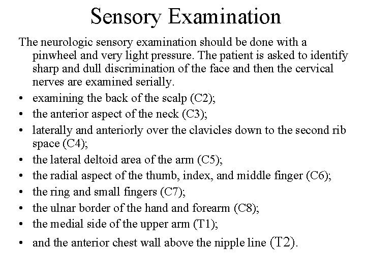 Sensory Examination The neurologic sensory examination should be done with a pinwheel and very