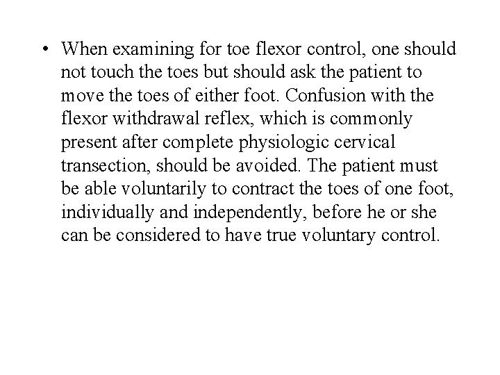  • When examining for toe flexor control, one should not touch the toes