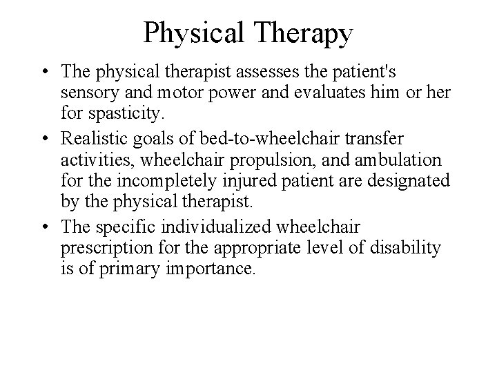 Physical Therapy • The physical therapist assesses the patient's sensory and motor power and