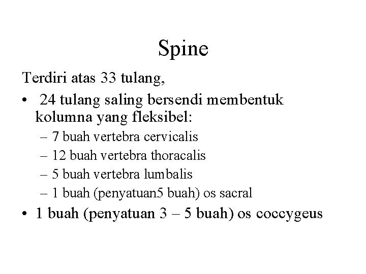 Spine Terdiri atas 33 tulang, • 24 tulang saling bersendi membentuk kolumna yang fleksibel: