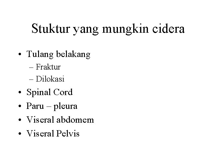 Stuktur yang mungkin cidera • Tulang belakang – Fraktur – Dilokasi • • Spinal