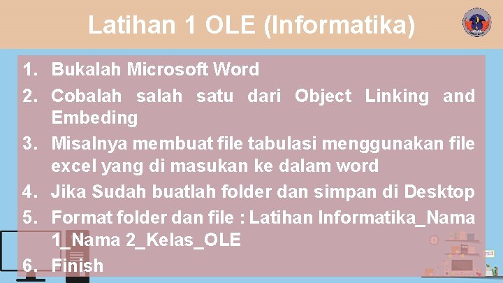 Latihan 1 OLE (Informatika) 1. Bukalah Microsoft Word 2. Cobalah satu dari Object Linking