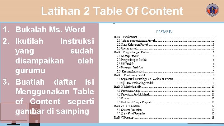 Latihan 2 Table Of Content 1. Bukalah Ms. Word 2. Ikutilah Instruksi yang sudah