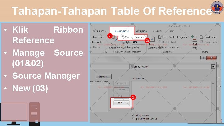 Tahapan-Tahapan Table Of Reference • Klik Ribbon Reference • Manage Source (01&02) • Source