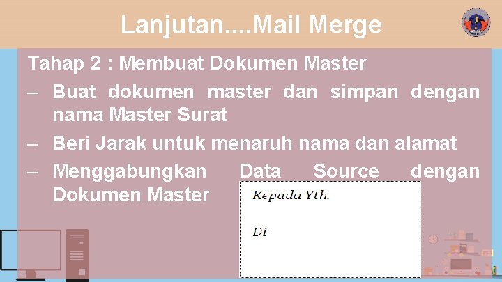 Lanjutan. . Mail Merge Tahap 2 : Membuat Dokumen Master – Buat dokumen master