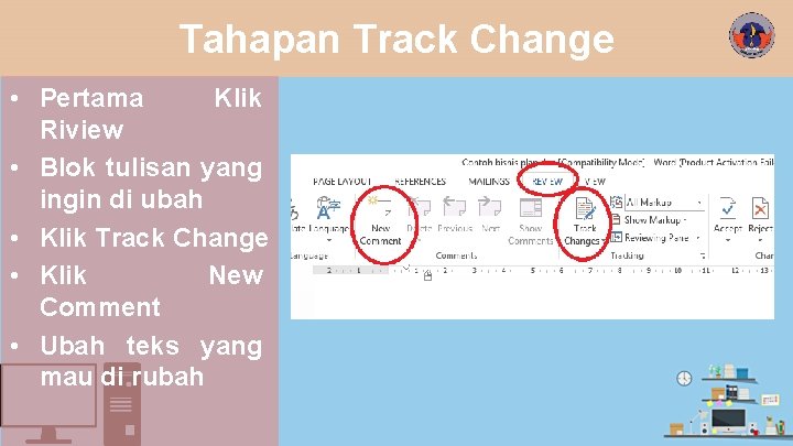 Tahapan Track Change • Pertama Klik Riview • Blok tulisan yang ingin di ubah