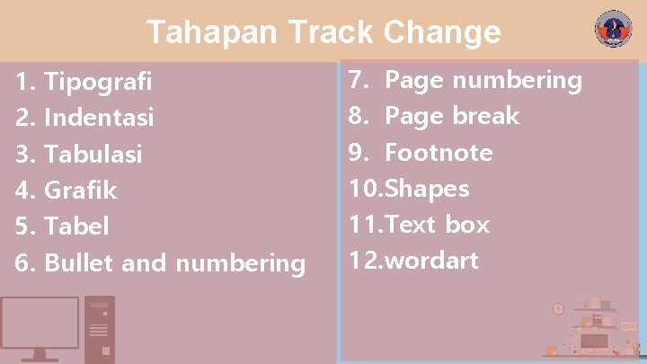 Tahapan Track Change 1. 2. 3. 4. 5. 6. Tipografi Indentasi Tabulasi Grafik Tabel