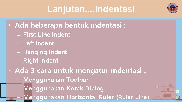 Lanjutan. . Indentasi • Ada beberapa bentuk indentasi : – – First Line indent