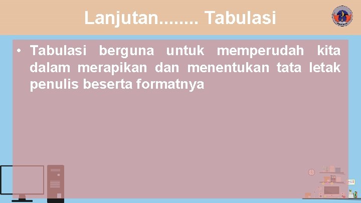 Lanjutan. . . . Tabulasi • Tabulasi berguna untuk memperudah kita dalam merapikan dan