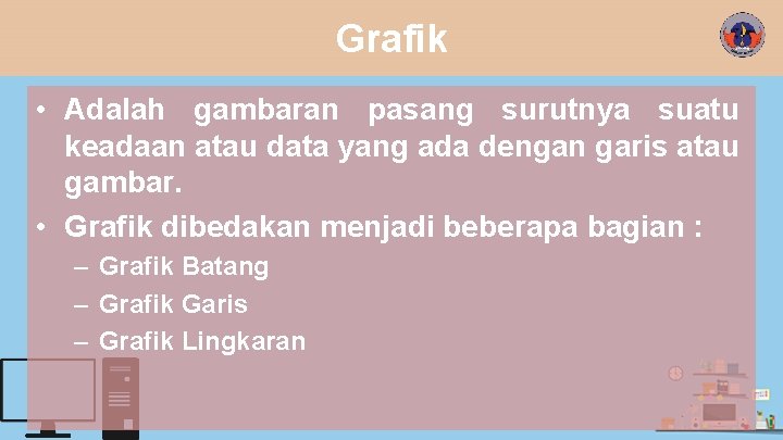 Grafik • Adalah gambaran pasang surutnya suatu keadaan atau data yang ada dengan garis