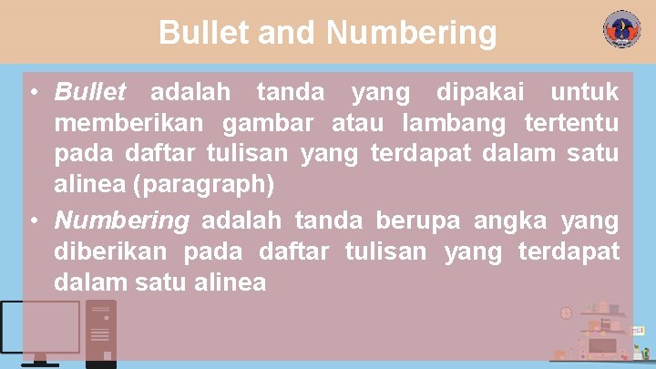 Bullet and Numbering • Bullet adalah tanda yang dipakai untuk memberikan gambar atau lambang