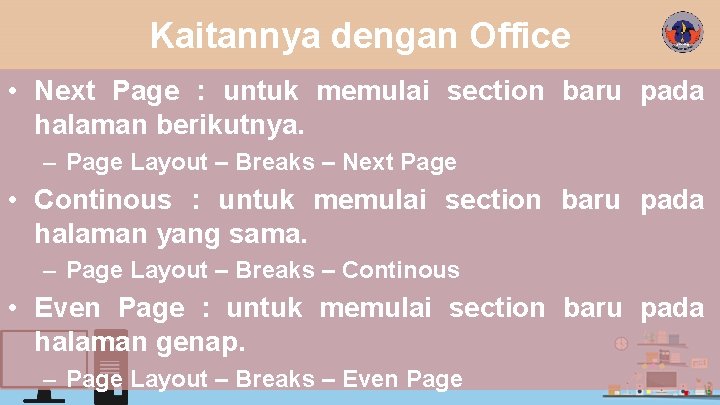 Kaitannya dengan Office • Next Page : untuk memulai section baru pada halaman berikutnya.