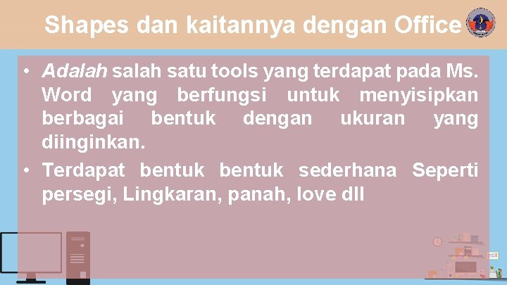 Shapes dan kaitannya dengan Office • Adalah satu tools yang terdapat pada Ms. Word