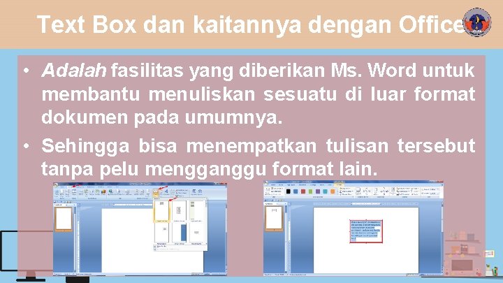 Text Box dan kaitannya dengan Office • Adalah fasilitas yang diberikan Ms. Word untuk