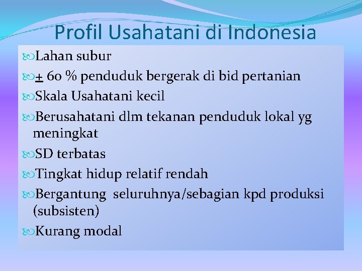 Profil Usahatani di Indonesia Lahan subur + 60 % penduduk bergerak di bid pertanian