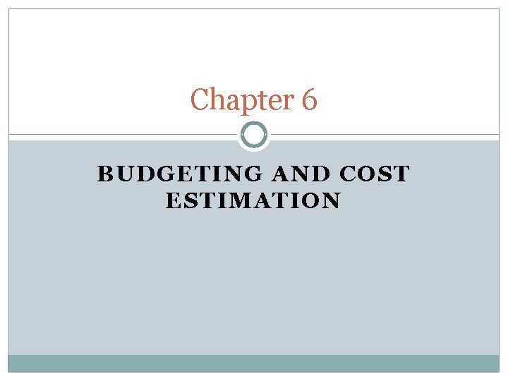 Chapter 6 BUDGETING AND COST ESTIMATION 