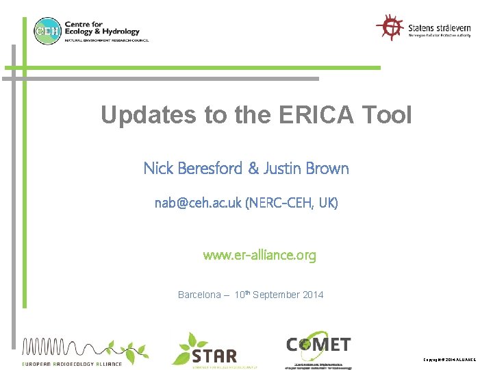 Updates to the ERICA Tool Nick Beresford & Justin Brown nab@ceh. ac. uk (NERC-CEH,