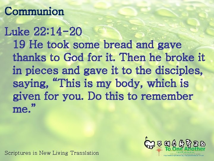 Communion Luke 22: 14 -20 19 He took some bread and gave thanks to