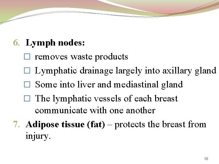 6. Lymph nodes: � removes waste products � Lymphatic drainage largely into axillary gland