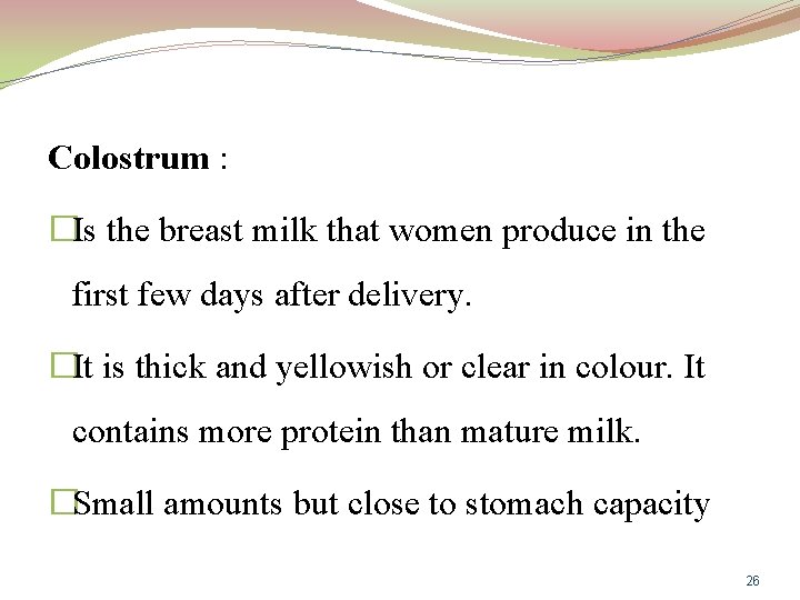 Colostrum : �Is the breast milk that women produce in the first few days