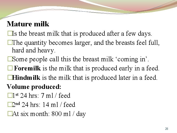 Mature milk �Is the breast milk that is produced after a few days. �The