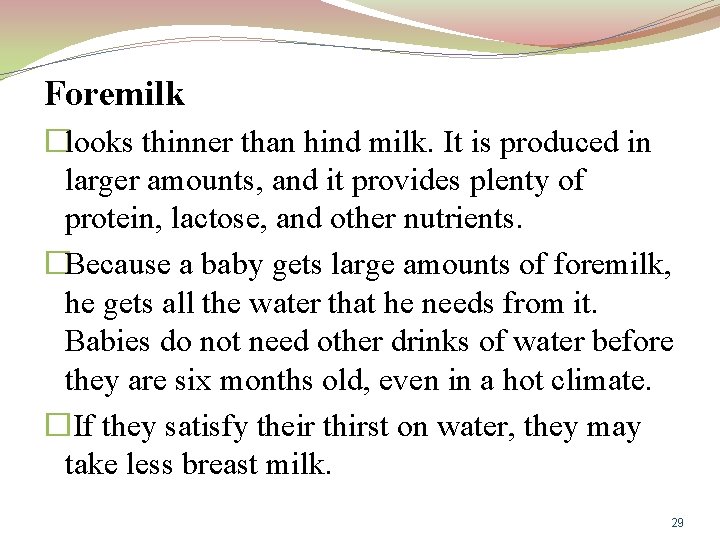 Foremilk �looks thinner than hind milk. It is produced in larger amounts, and it