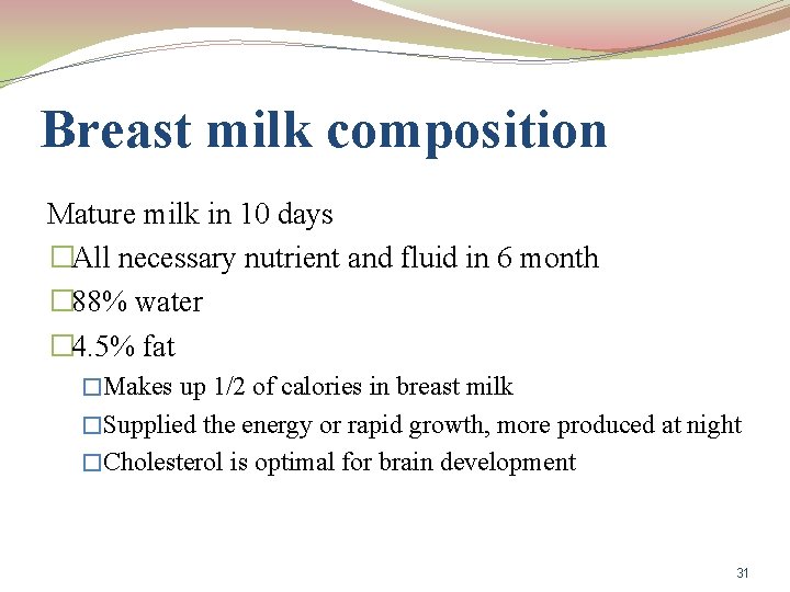 Breast milk composition Mature milk in 10 days �All necessary nutrient and fluid in