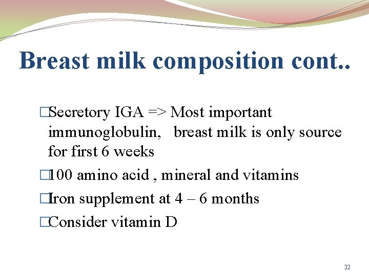 Breast milk composition cont. . �Secretory IGA => Most important immunoglobulin, breast milk is