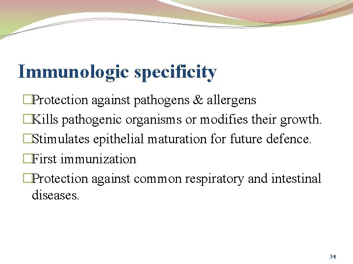 Immunologic specificity �Protection against pathogens & allergens �Kills pathogenic organisms or modifies their growth.