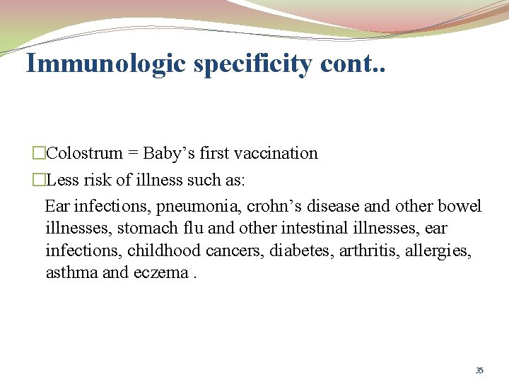 Immunologic specificity cont. . �Colostrum = Baby’s first vaccination �Less risk of illness such