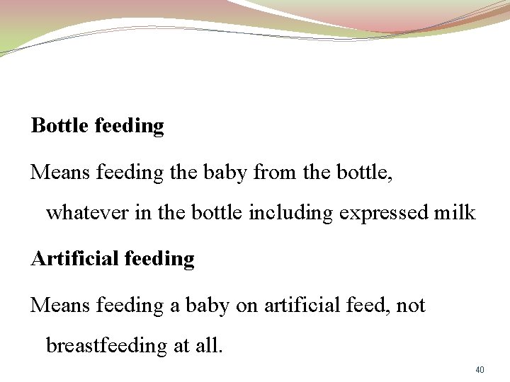 Bottle feeding Means feeding the baby from the bottle, whatever in the bottle including
