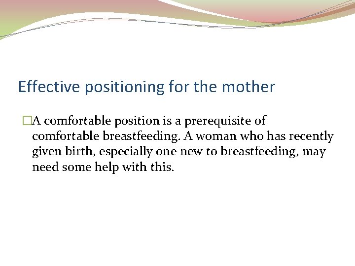 Effective positioning for the mother �A comfortable position is a prerequisite of comfortable breastfeeding.