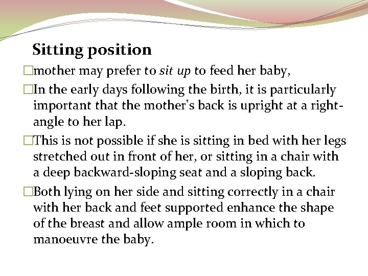 Sitting position �mother may prefer to sit up to feed her baby, �In the