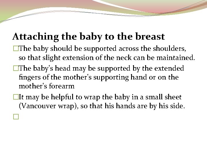 Attaching the baby to the breast �The baby should be supported across the shoulders,