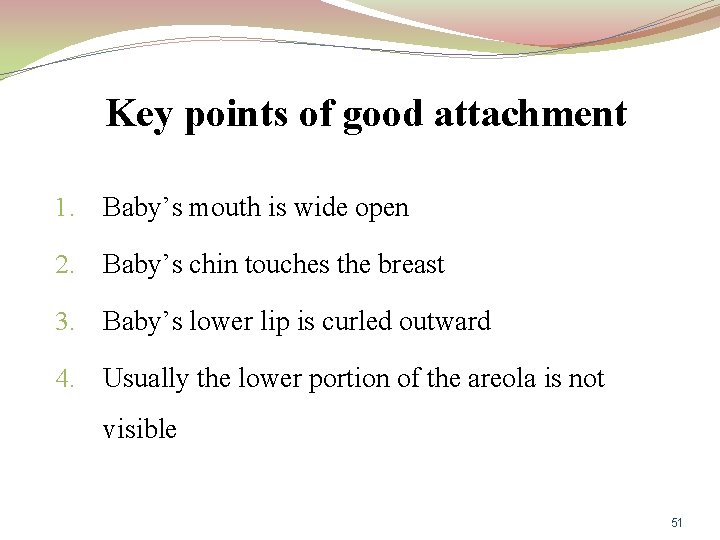Key points of good attachment 1. Baby’s mouth is wide open 2. Baby’s chin