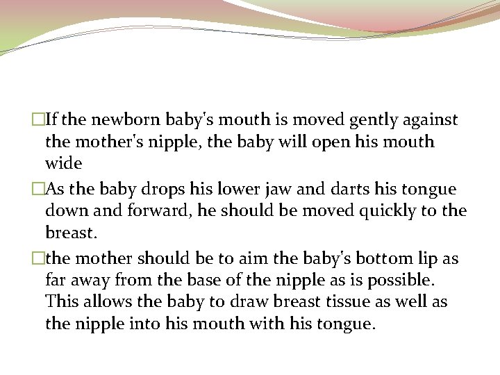 �If the newborn baby's mouth is moved gently against the mother's nipple, the baby