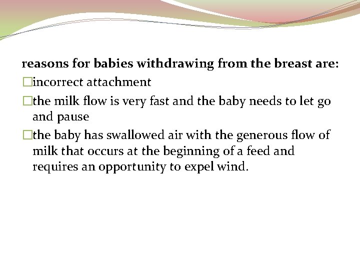 reasons for babies withdrawing from the breast are: �incorrect attachment �the milk flow is
