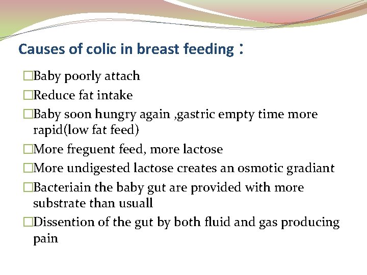 Causes of colic in breast feeding : �Baby poorly attach �Reduce fat intake �Baby