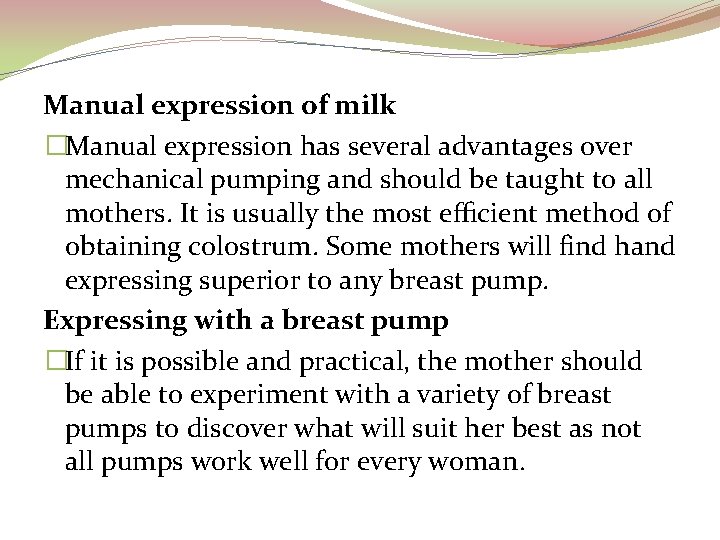 Manual expression of milk �Manual expression has several advantages over mechanical pumping and should