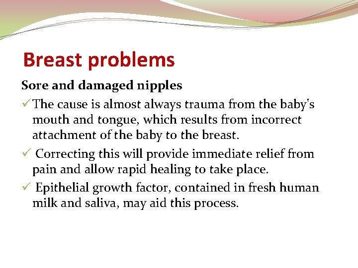Breast problems Sore and damaged nipples ü The cause is almost always trauma from