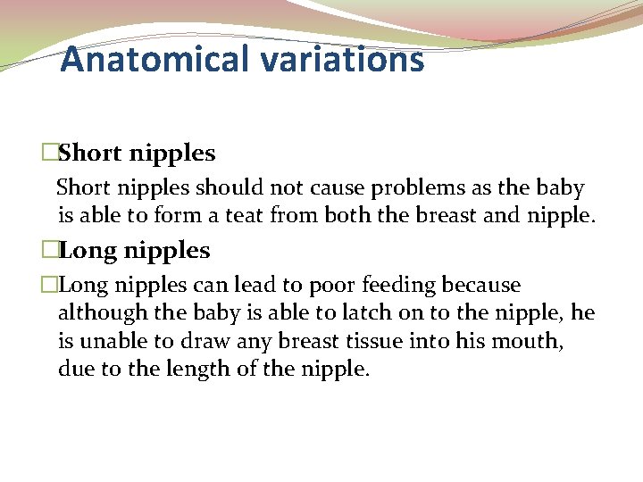 Anatomical variations �Short nipples should not cause problems as the baby is able to