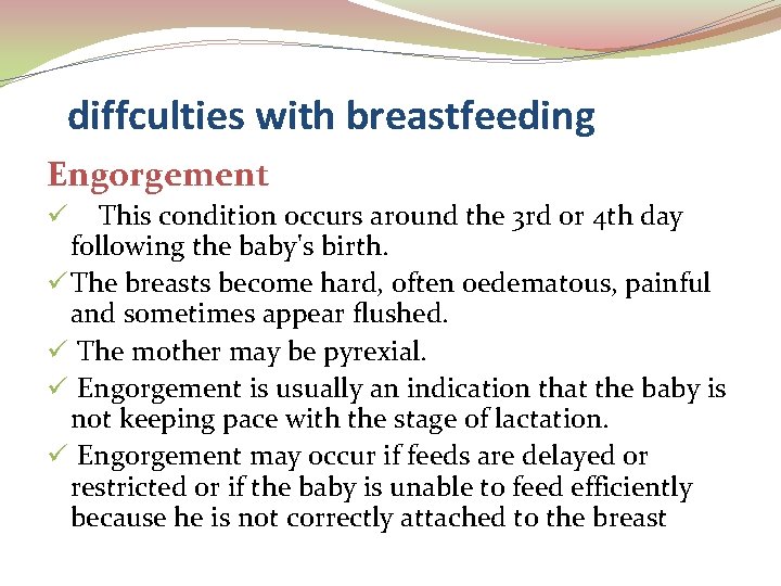 diffculties with breastfeeding Engorgement This condition occurs around the 3 rd or 4 th