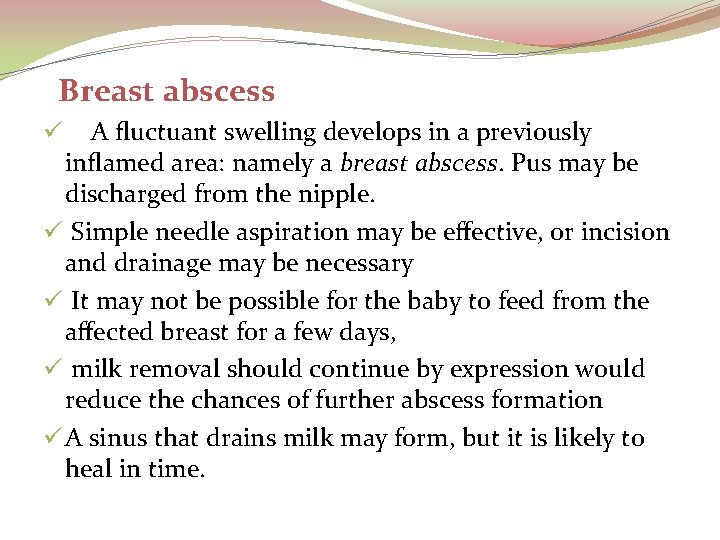 Breast abscess A ﬂuctuant swelling develops in a previously inﬂamed area: namely a breast