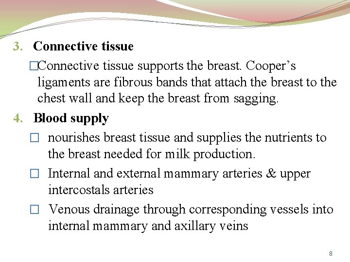 3. Connective tissue �Connective tissue supports the breast. Cooper’s ligaments are fibrous bands that